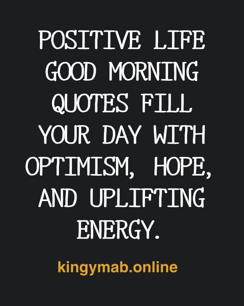 Positive Life Good Morning Quotes